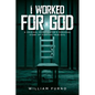 I Worked for God: A Criminal Investigator's Personal Story of Fighting True Evil - Paperback