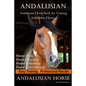 Andalusian, Andalusian Horse Book for Training Andalusians, Horse Book, Horse, Training, Horse Grooming, Horse Groundwork, Easy Training *Professional - Paperback
