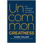 Uncommon Greatness: Five Fundamentals to Transform Your Leadership - Hardcover