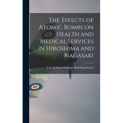 The Effects of Atomic Bombs on Health and Medical Services in Hiroshima and Nagasaki - Hardcover