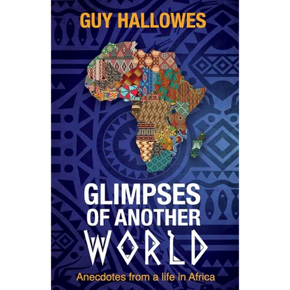 Glimpses of Another World: Anecdotes from a life in Africa: Anecdotes from a life in Africa - Paperback
