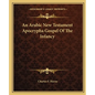 An Arabic New Testament Apocrypha Gospel of the Infancy - Paperback
