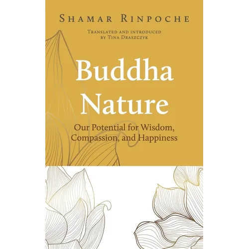Buddha Nature: Our Potential for Wisdom, Compassion, and Happiness - Paperback