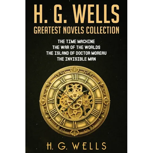 H. G. Wells Greatest Novels Collection - Paperback