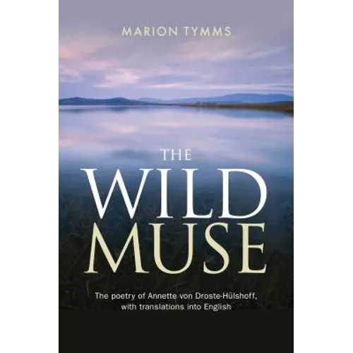 The Wild Muse: The poetry of Annette von Droste-Hülshoff, with translations into English - Paperback