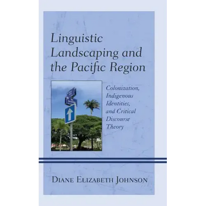 Linguistic Landscaping and the Pacific Region: Colonization, Indigenous Identities, and Critical Discourse Theory - Paperback