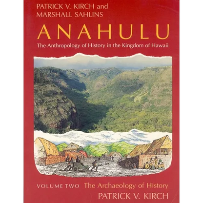 Anahulu: The Anthropology of History in the Kingdom of Hawaii, Volume 2: The Archaeology of History - Paperback