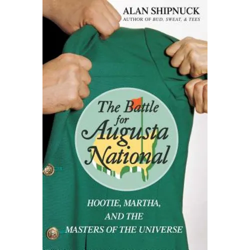 The Battle for Augusta National: Hootie, Martha, and the Masters of the Universe - Paperback