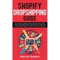 Shopify Dropshipping Guide: How to build a $100K per Month Online Business in 2019. Combine Dropshipping, Affiliate Marketing, Email Marketing & Faceb - Hardcover