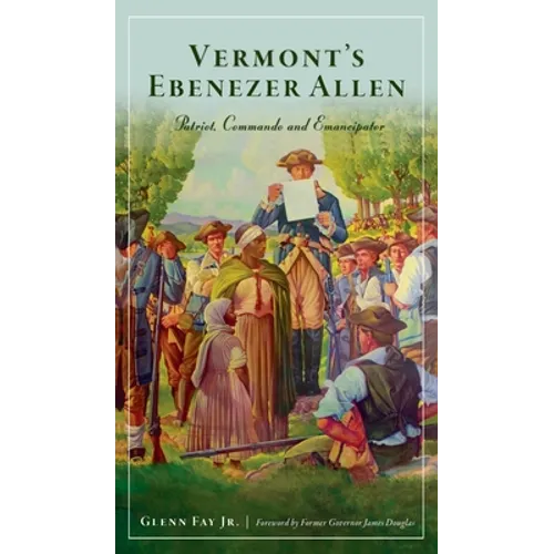 Vermont's Ebenezer Allen: Patriot, Commando and Emancipator - Hardcover