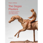 The Degas Plasters: Groundbreaking Revelations about Degas' Sculpture and the Hébrard Bronzes - Hardcover