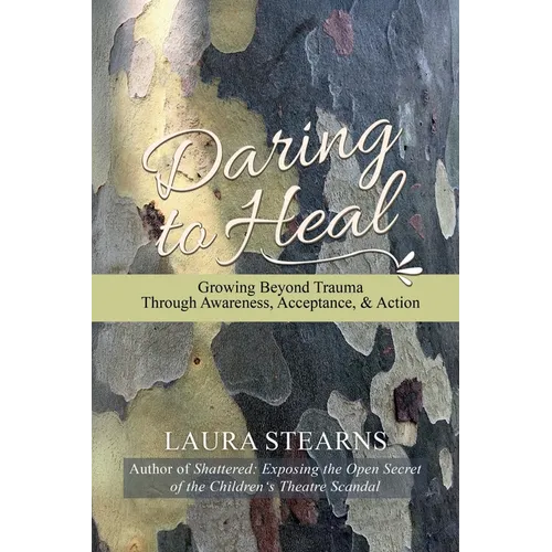 Daring to Heal: Growing Beyond Trauma Through Awareness, Acceptance, and Action - Paperback