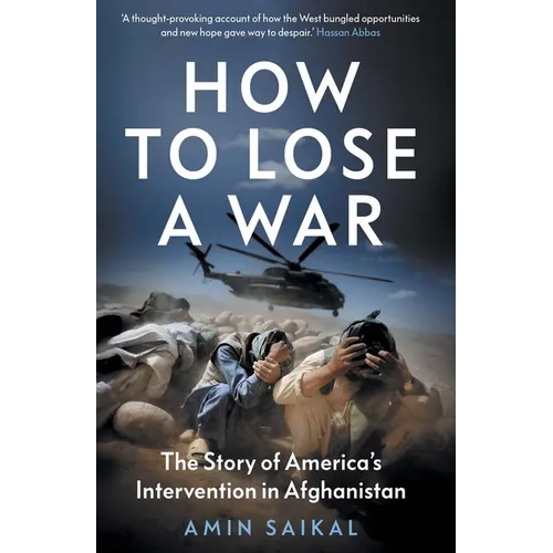 How to Lose a War: The Story of America's Intervention in Afghanistan - Hardcover