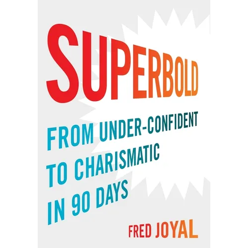 Superbold: From Under-Confident to Charismatic in 90 Days - Hardcover