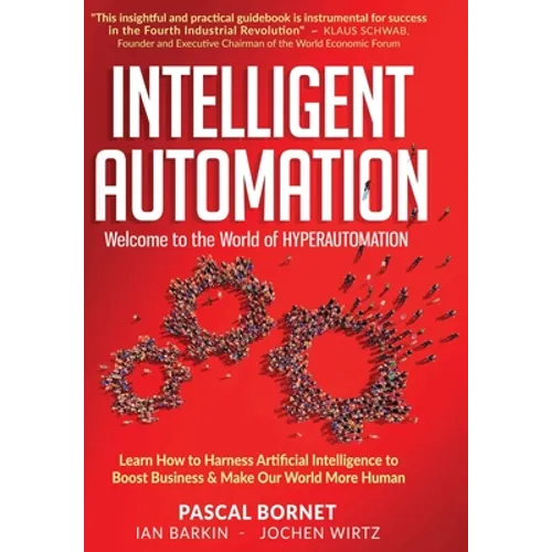 Intelligent Automation: Learn how to harness Artificial Intelligence to boost business & make our world more human - Hardcover