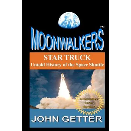 Star Truck: Untold History of the Space Shuttle: Moonwalkers Series - Volume 2 - Paperback