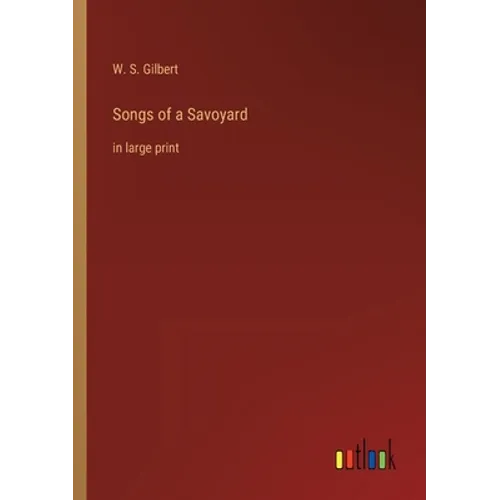 Songs of a Savoyard: in large print - Paperback