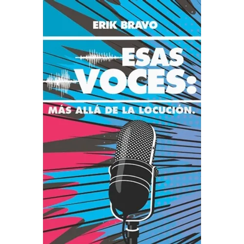 Esas Voces: Más Allá de la Locución - Paperback