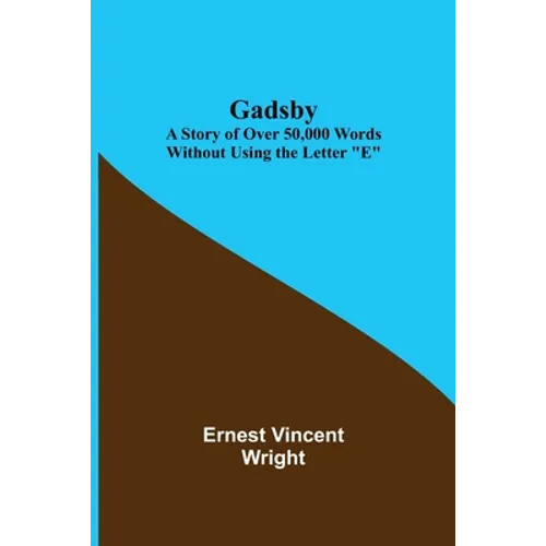 Gadsby: A Story of Over 50,000 Words Without Using the Letter "E" - Paperback