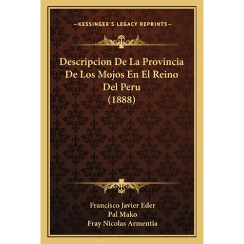 Descripcion De La Provincia De Los Mojos En El Reino Del Peru (1888) - Paperback