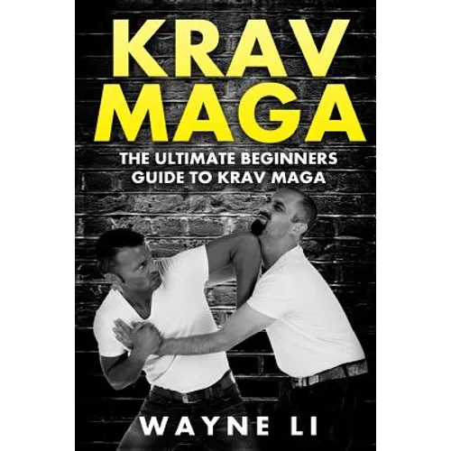 Krav Maga: The Ultimate Beginners Guide To Krav Maga - Paperback