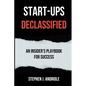 Start-Ups DECLASSIFIED: An Insider's Playbook for Success - Paperback