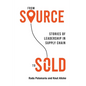 From Source to Sold: Stories of Leadership in Supply Chain - Paperback