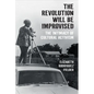 The Revolution Will Be Improvised: The Intimacy of Cultural Activism - Hardcover