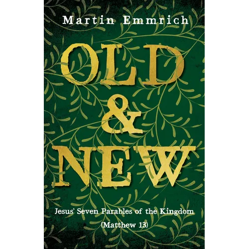 Old and New: Jesus' Seven Parables of the Kingdom (Matthew 13) - Paperback