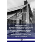 History of Spartanburg County: Authentic Biographical Records, Social Events, and Civil War Stories of Spartanburg, South Carolina - 1783 to 1900 - Paperback