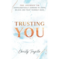 Trusting You: The journey to unapologetically learning to listen, believe, and trust yourself again - Hardcover