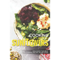 Cooking with Sunflowers: Discover the Best Blooming Recipe Book Ever! - Paperback