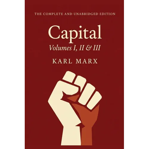 Capital Vol. 1, 2, & 3: The Only Complete and Unabridged Edition in One Volume! - Paperback