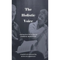 The Holistic Voice: Rudiments of Beautiful Singing from the Archives of Dr. James R. McDonald - Hardcover