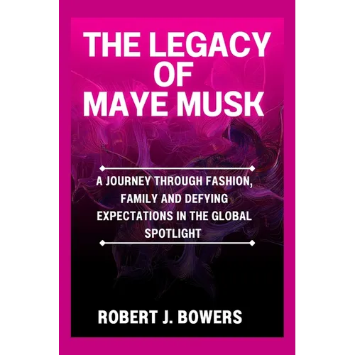 The Legacy of Maye Musk: A Journey Through Fashion, Family and Defying Expectations in the Global spotlight - Paperback