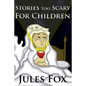 Stories Too Scary For Children: Kids Horror Fiction and Mysticism For Druids, Magicians and Witches Ages 8 and Up - Paperback