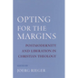 Opting for the Margins: Postmodernity and Liberation in Christian Theology - Hardcover
