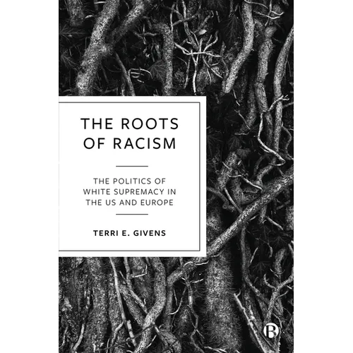 The Roots of Racism: The Politics of White Supremacy in the Us and Europe - Paperback