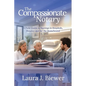 The Compassionate Notary: A Field Guide to Signings in Hospitals, Hospice and for the Homebound - Paperback