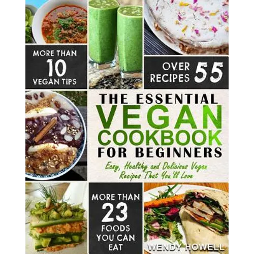 Vegan Cookbook For Beginners: The Essential Vegan Cookbook - Easy, Healthy and Delicious Vegan Recipes That You'll Love - Paperback