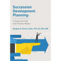 Succession Development Planning: A Strategy Used To Help Future-Proof Your Workforce - Paperback