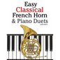 Easy Classical French Horn & Piano Duets: Featuring Music of Brahms, Beethoven, Wagner and Other Composers - Paperback