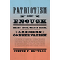 Patriotism Is Not Enough: Harry Jaffa, Walter Berns, and the Arguments That Redefined American Conservatism - Hardcover