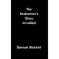 The Redeemer's Glory Unveiled - Hardcover