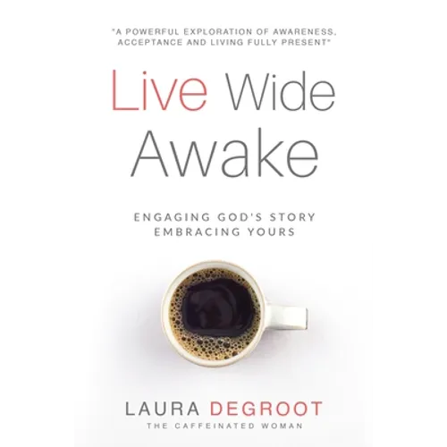 Live Wide Awake: Engaging God's Story; Embracing Yours - Paperback