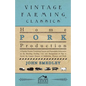 Home Pork Production - A Popular Treatise Containing Concise and Dependable Information on the Breeding, Feeding, Care and Management of Pigs to Secur - Paperback
