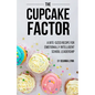 The Cupcake Factor: A Bite-Sized Recipe for Emotionally Intelligent School Leadership - Paperback