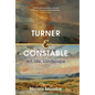 Turner and Constable: Art, Life, Landscape - Hardcover