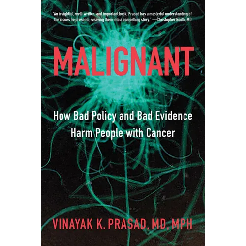 Malignant: How Bad Policy and Bad Evidence Harm People with Cancer - Hardcover