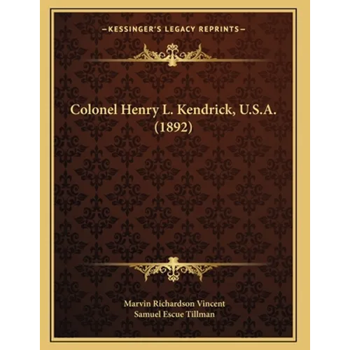 Colonel Henry L. Kendrick, U.S.A. (1892) - Paperback